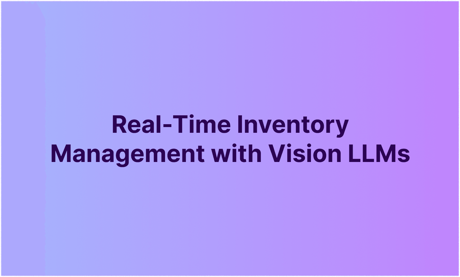 Real-Time Inventory Management with Vision LLMs
